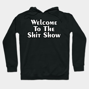 WELCOME TO THE SHIT SHOW Hoodie